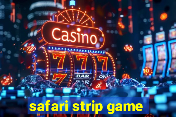 safari strip game